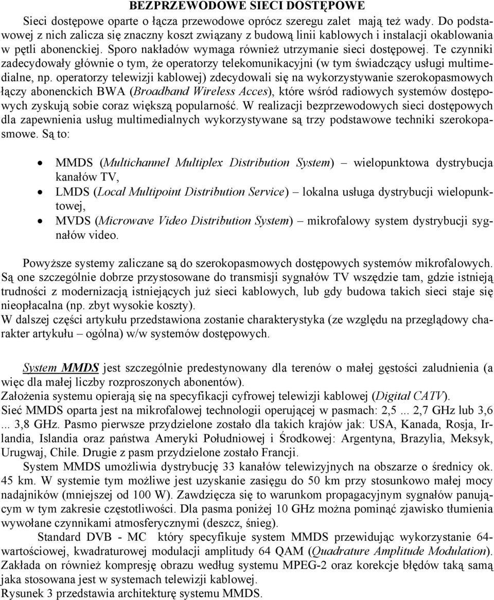 Te czynniki zadecydowały głównie o tym, że operatorzy telekomunikacyjni (w tym świadczący usługi multimedialne, np.