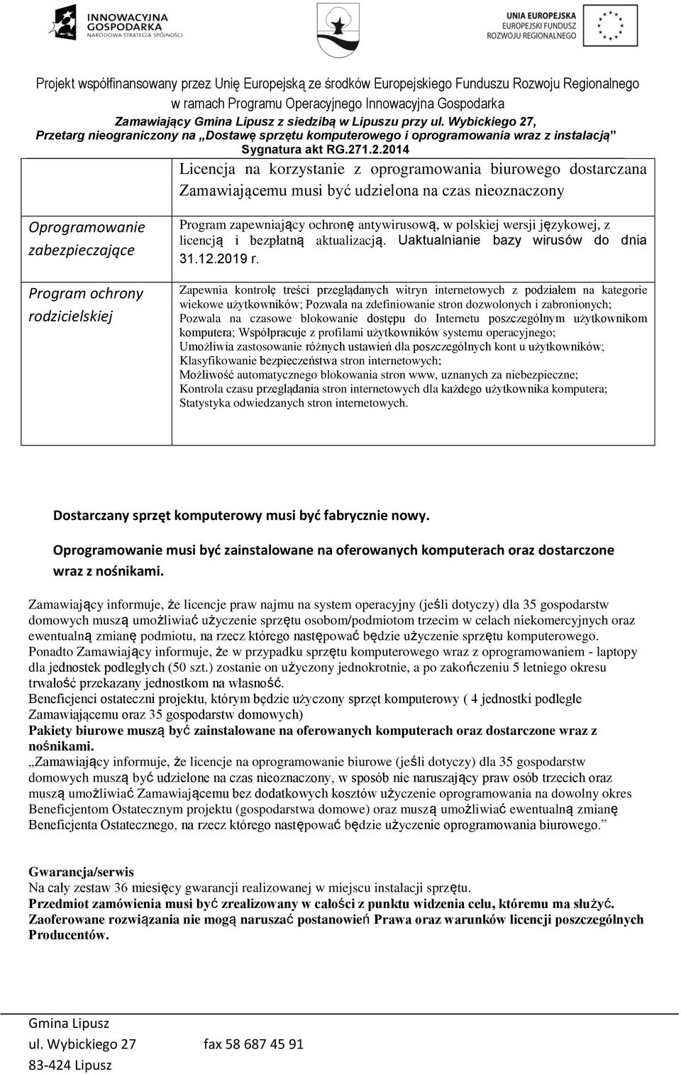 Program zapewniający ochronę antywirusową, w polskiej wersji językowej, z licencją i bezpłatną aktualizacją. Uaktualnianie bazy wirusów do dnia 31.12.2019 r.