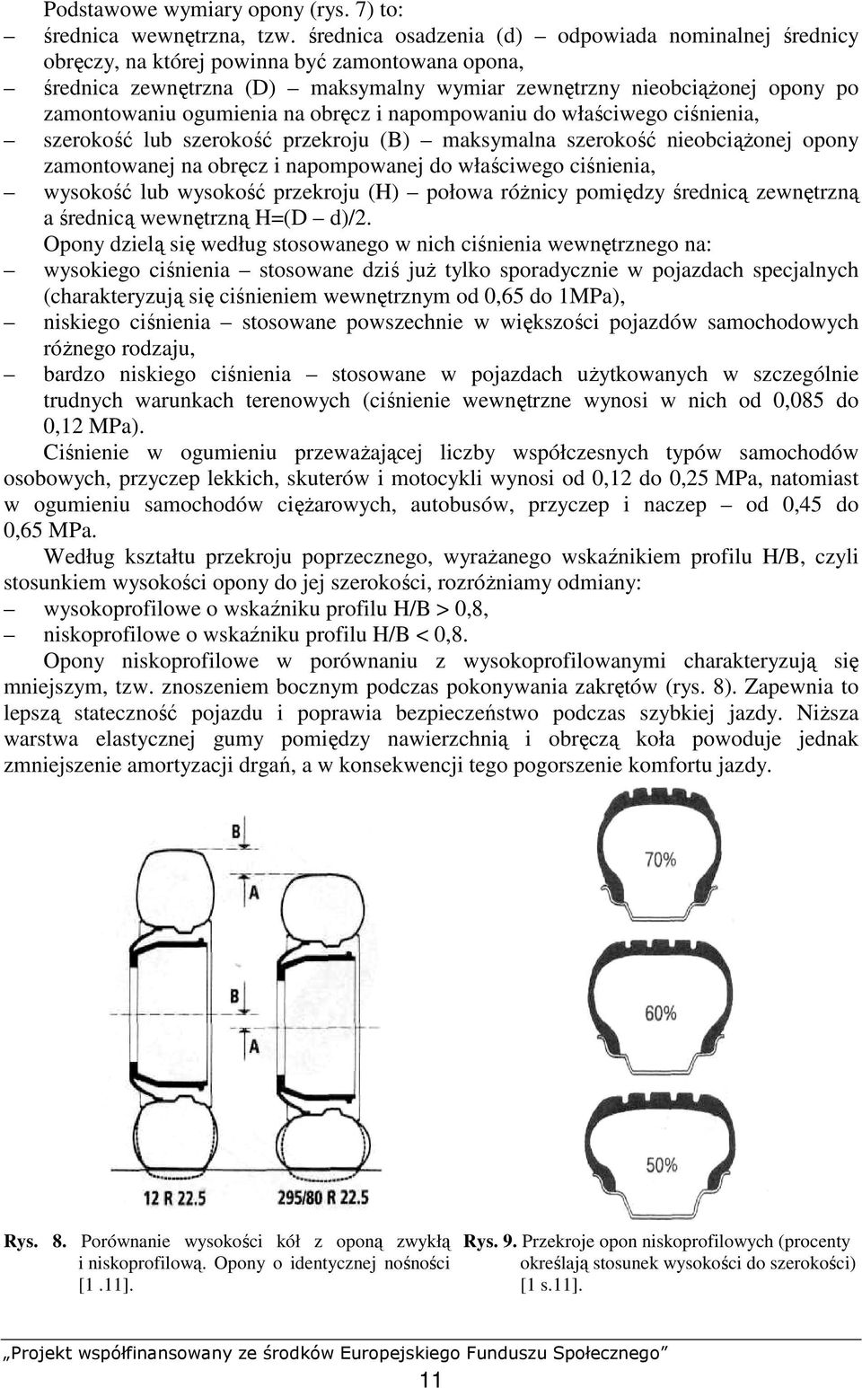 ogumienia na obręcz i napompowaniu do właściwego ciśnienia, szerokość lub szerokość przekroju (B) maksymalna szerokość nieobciąŝonej opony zamontowanej na obręcz i napompowanej do właściwego