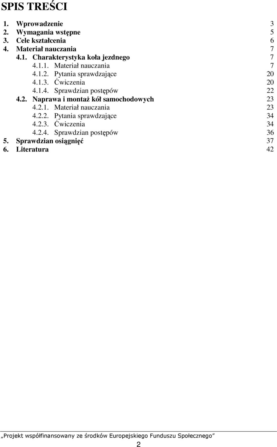 2.1. Materiał nauczania 23 4.2.2. Pytania sprawdzające 34 4.2.3. Ćwiczenia 34 4.2.4. Sprawdzian postępów 36 5.