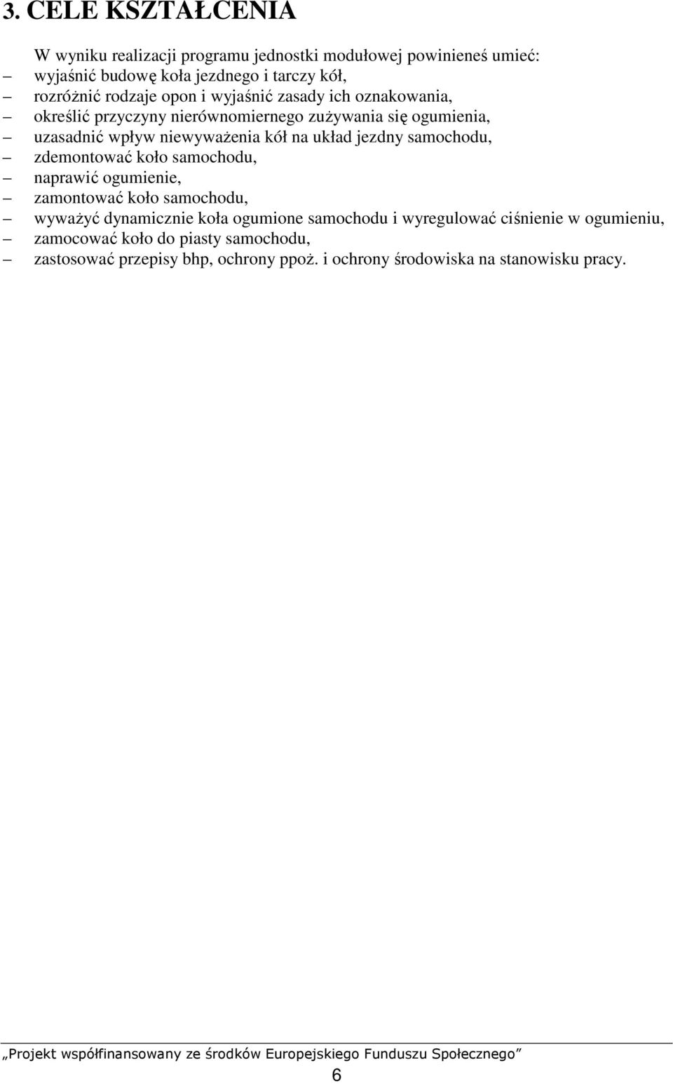 układ jezdny samochodu, zdemontować koło samochodu, naprawić ogumienie, zamontować koło samochodu, wywaŝyć dynamicznie koła ogumione samochodu i