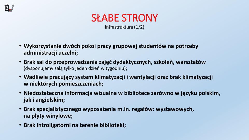 klimatyzacji i wentylacji oraz brak klimatyzacji w niektórych pomieszczeniach; Niedostateczna informacja wizualna w bibliotece zarówno w
