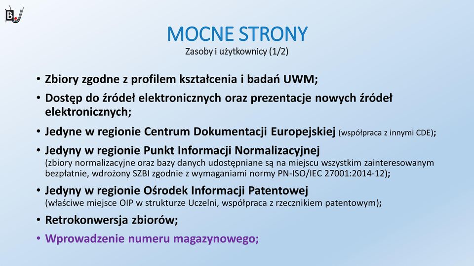 normalizacyjne oraz bazy danych udostępniane są na miejscu wszystkim zainteresowanym bezpłatnie, wdrożony SZBI zgodnie z wymaganiami normy PN-ISO/IEC 27001:2014-12);