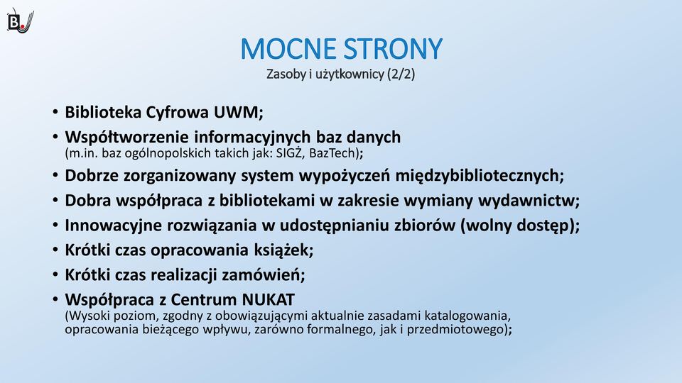 baz ogólnopolskich takich jak: SIGŻ, BazTech); Dobrze zorganizowany system wypożyczeń międzybibliotecznych; Dobra współpraca z bibliotekami w