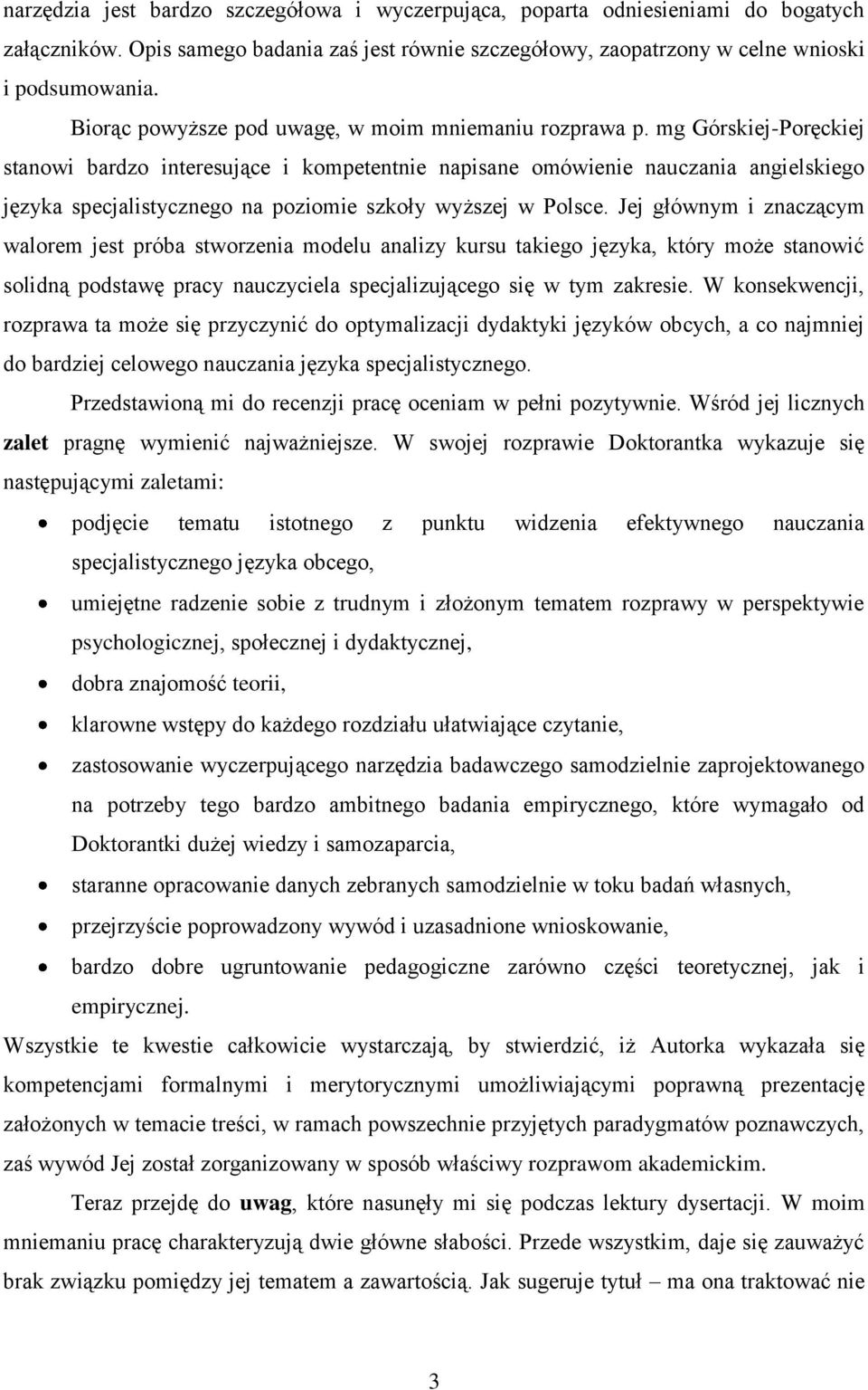 mg Górskiej-Poręckiej stanowi bardzo interesujące i kompetentnie napisane omówienie nauczania angielskiego języka specjalistycznego na poziomie szkoły wyższej w Polsce.