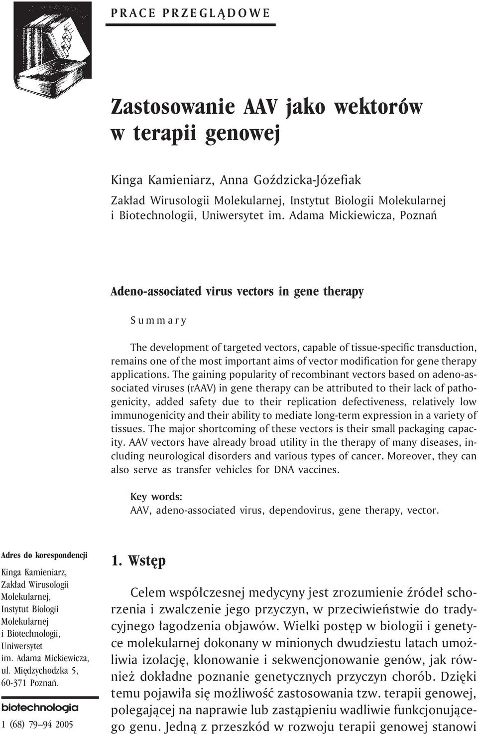 Adama Mickiewicza, Poznañ Adeno-associated virus vectors in gene therapy Summary The development of targeted vectors, capable of tissue-specific transduction, remains one of the most important aims