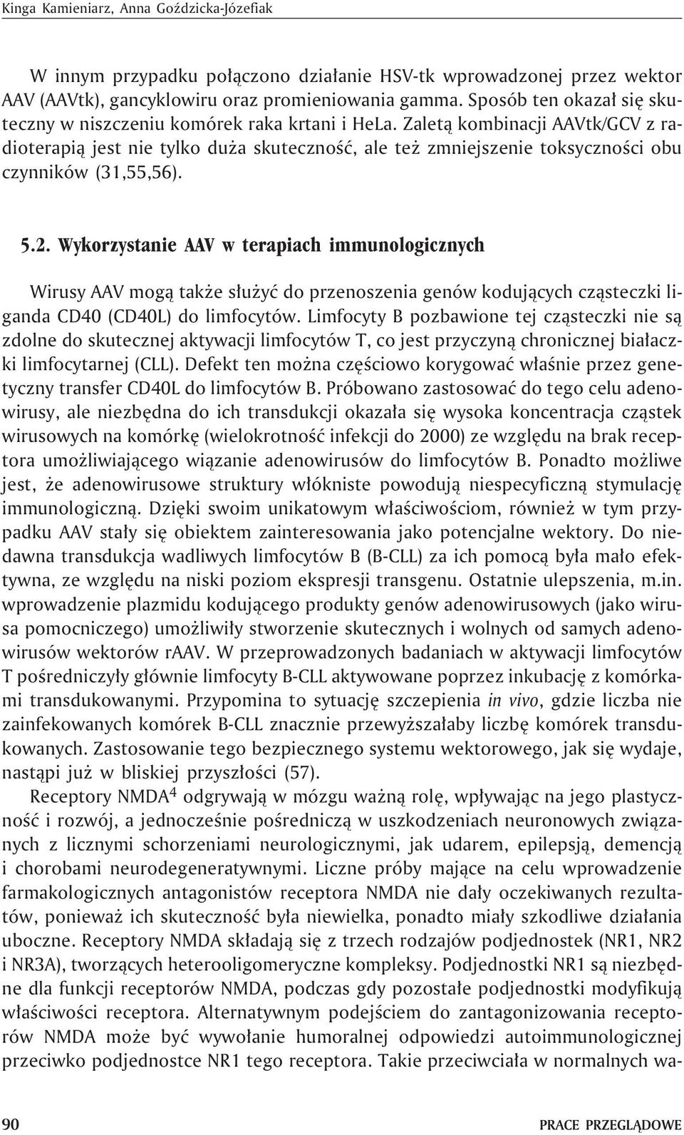 Zalet¹ kombinacji AAVtk/GCV z radioterapi¹ jest nie tylko du a skutecznoœæ, ale te zmniejszenie toksycznoœci obu czynników (31,55,56). 5.2.