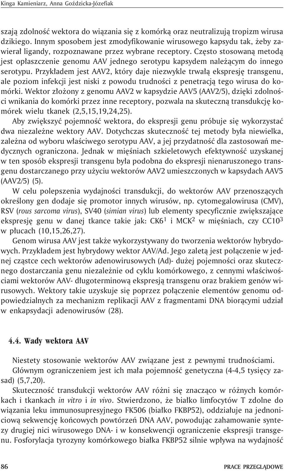 Czêsto stosowan¹ metod¹ jest op³aszczenie genomu AAV jednego serotypu kapsydem nale ¹cym do innego serotypu.