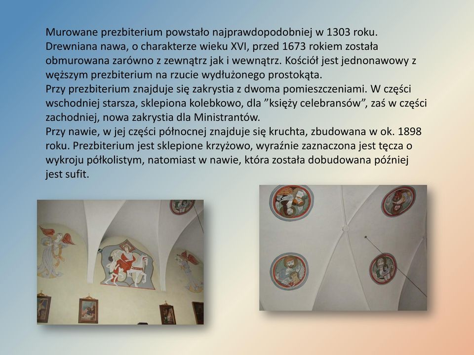 Kościół jest jednonawowy z węższym prezbiterium na rzucie wydłużonego prostokąta. Przy prezbiterium znajduje się zakrystia z dwoma pomieszczeniami.