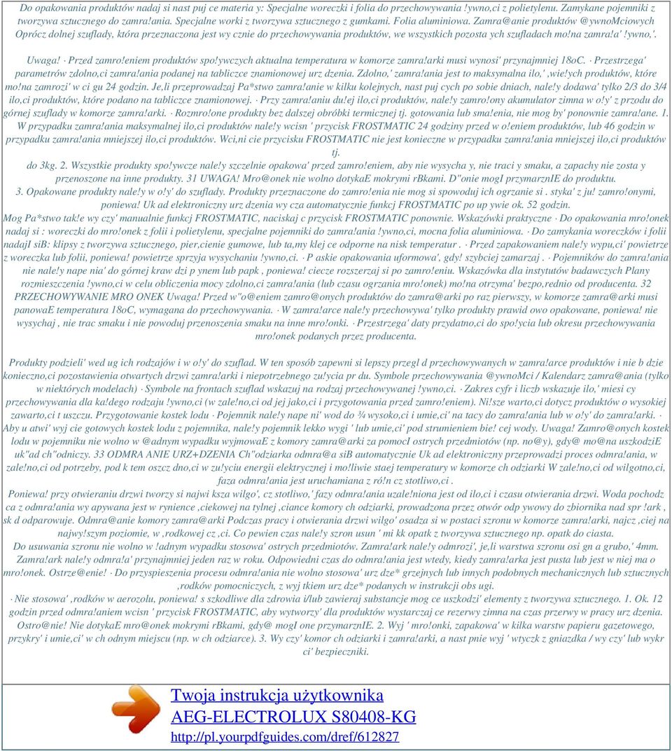 Uwaga! Przed zamro!eniem produktów spo!ywczych aktualna temperatura w komorze zamra!arki musi wynosi' przynajmniej 18oC. Przestrzega' parametrów zdolno,ci zamra!
