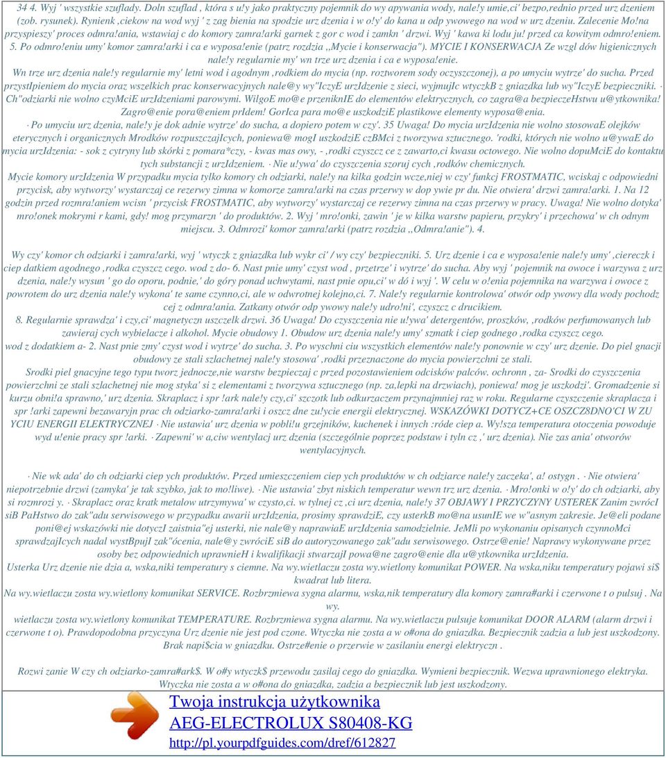 arki garnek z gor c wod i zamkn ' drzwi. Wyj ' kawa ki lodu ju! przed ca kowitym odmro!eniem. 5. Po odmro!eniu umy' komor zamra!arki i ca e wyposa!enie (patrz rozdzia,,mycie i konserwacja").