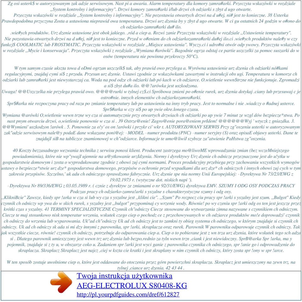 Przeczyta wskazówki w rozdziale,,system kontrolny i informacyjny". Nie pozostawia otwartych drzwi na d u#ej, ni# jest to konieczne.