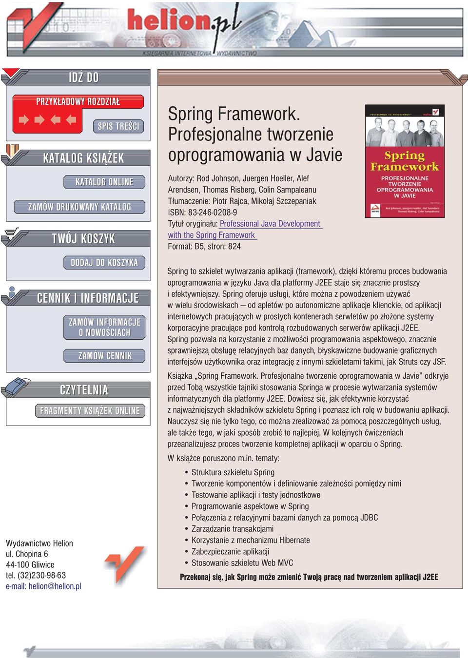 Profesjonalne tworzenie oprogramowania w Javie Autorzy: Rod Johnson, Juergen Hoeller, Alef Arendsen, Thomas Risberg, Colin Sampaleanu T³umaczenie: Piotr Rajca, Miko³aj Szczepaniak ISBN: 83-246-0208-9