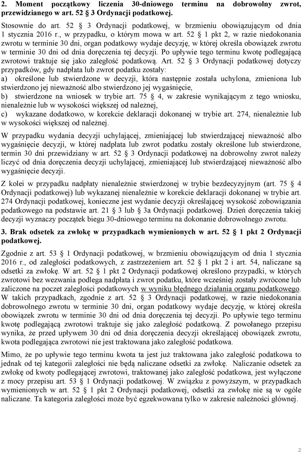 52 1 pkt 2, w razie niedokonania zwrotu w terminie 30 dni, organ podatkowy wydaje decyzję, w której określa obowiązek zwrotu w terminie 30 dni od dnia doręczenia tej decyzji.