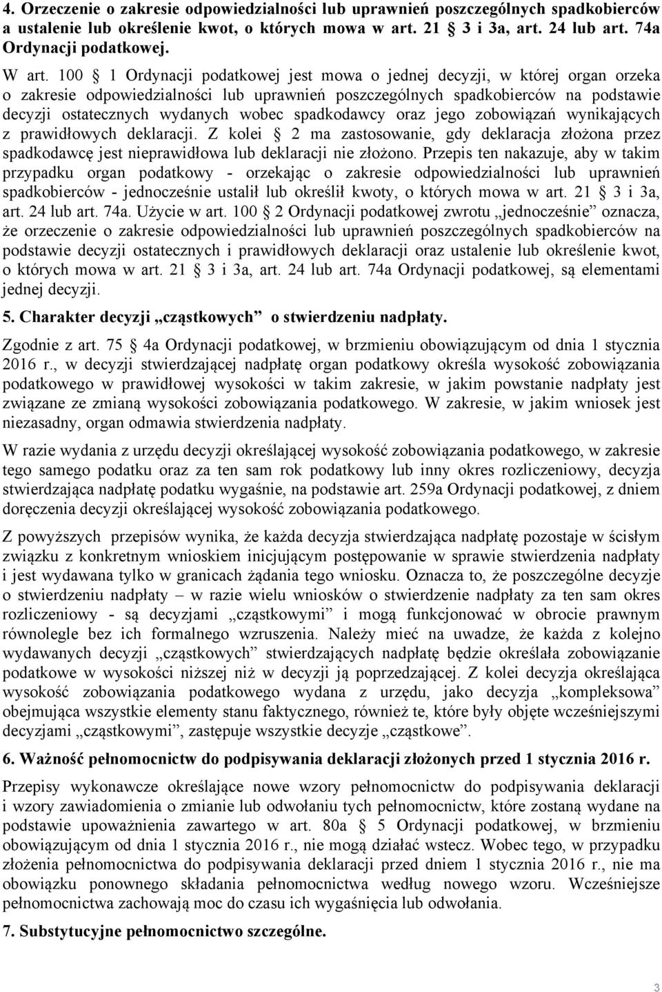 100 1 Ordynacji podatkowej jest mowa o jednej decyzji, w której organ orzeka o zakresie odpowiedzialności lub uprawnień poszczególnych spadkobierców na podstawie decyzji ostatecznych wydanych wobec