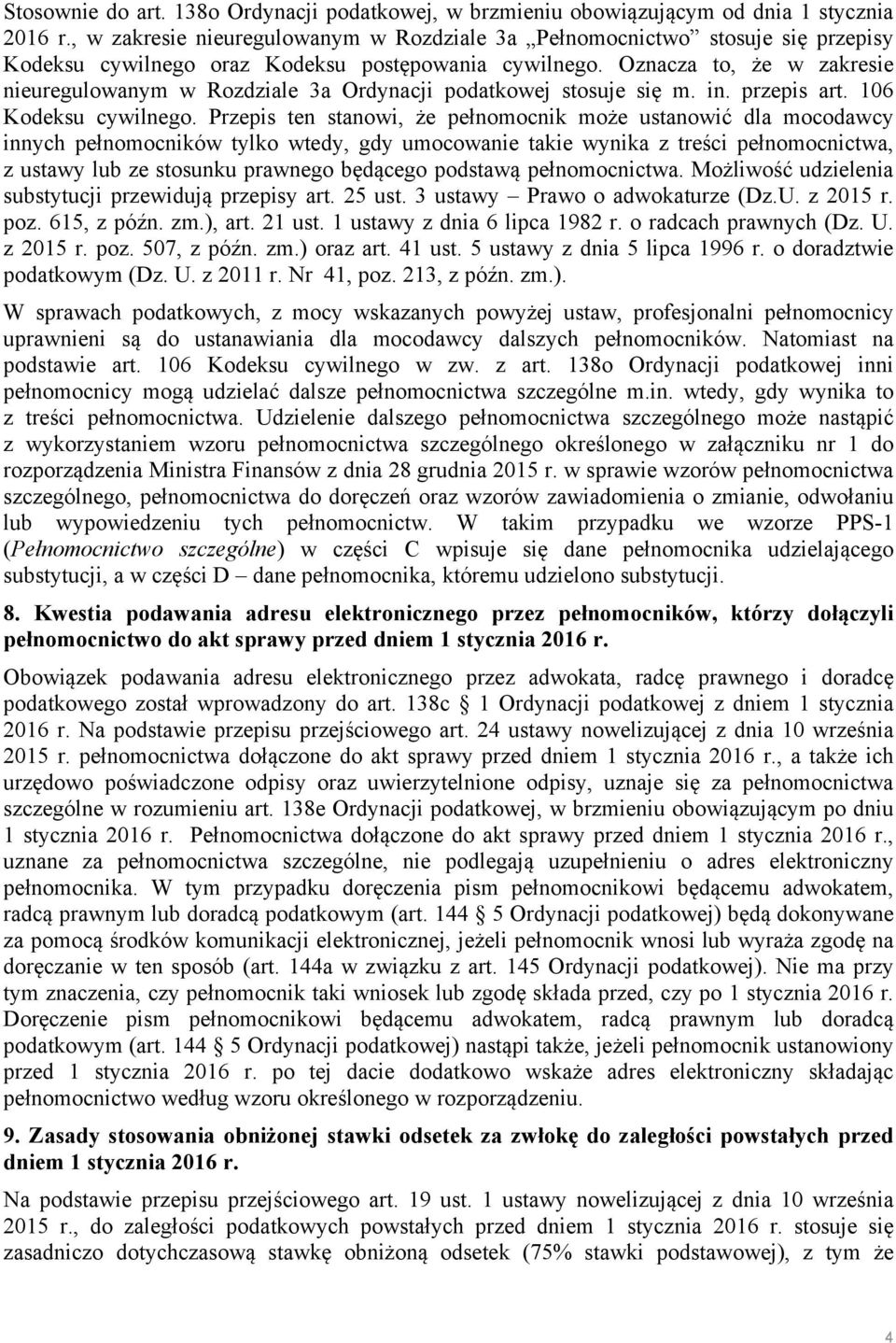 Oznacza to, że w zakresie nieuregulowanym w Rozdziale 3a Ordynacji podatkowej stosuje się m. in. przepis art. 106 Kodeksu cywilnego.