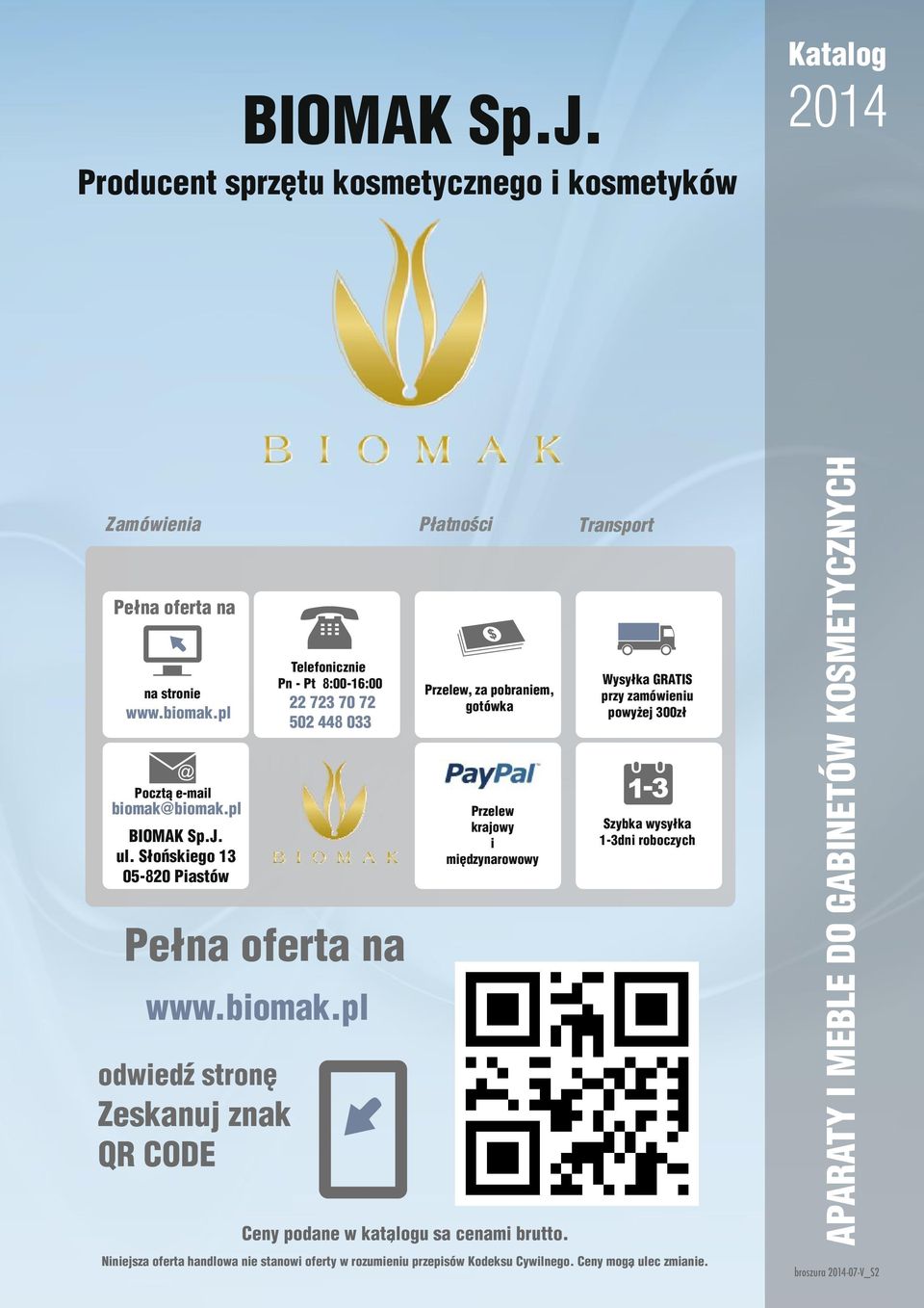 pl odwiedź stronę Zeskanuj znak QR CODE Przelew, za pobraniem, gotówka Przelew krajowy i międzynarowowy Ceny podane w katalogu, sa cenami brutto.