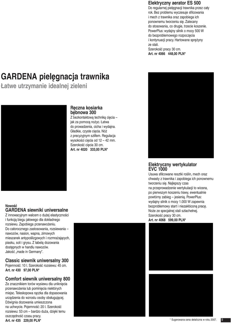 nr 4066 448,00 PLN* GARDENA pielęgnacja trawnika Łatwe utrzymanie idealnej zieleni Ręczna kosiarka bębnowa 300 Z bezkontaktową techniką cięcia jak za pomocą nożyc.