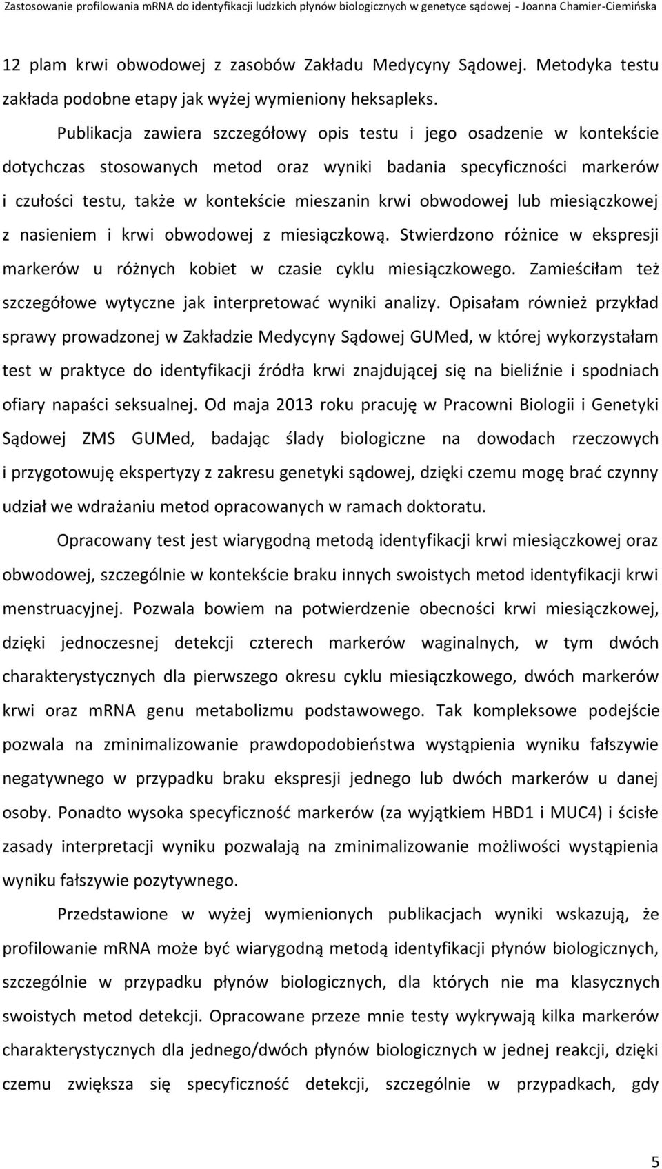 obwodowej lub miesiączkowej z nasieniem i krwi obwodowej z miesiączkową. Stwierdzono różnice w ekspresji markerów u różnych kobiet w czasie cyklu miesiączkowego.