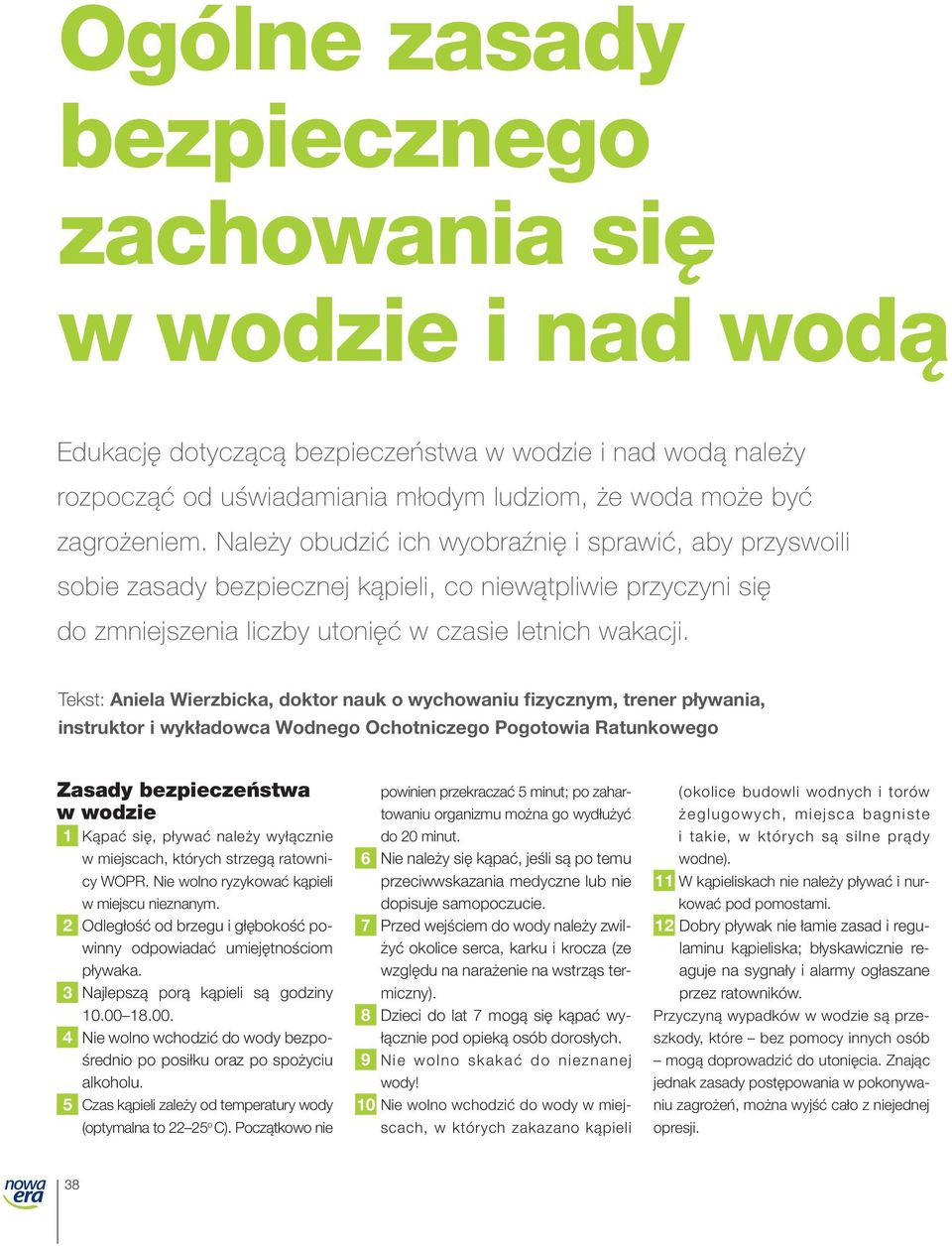 Tekst: Aniela Wierzbicka, doktor nauk o wychowaniu fizycznym, trener pływania, instruktor i wykładowca Wodnego Ochotniczego Pogotowia Ratunkowego Zasady bezpieczeństwa w wodzie 1 Kąpać się, pływać