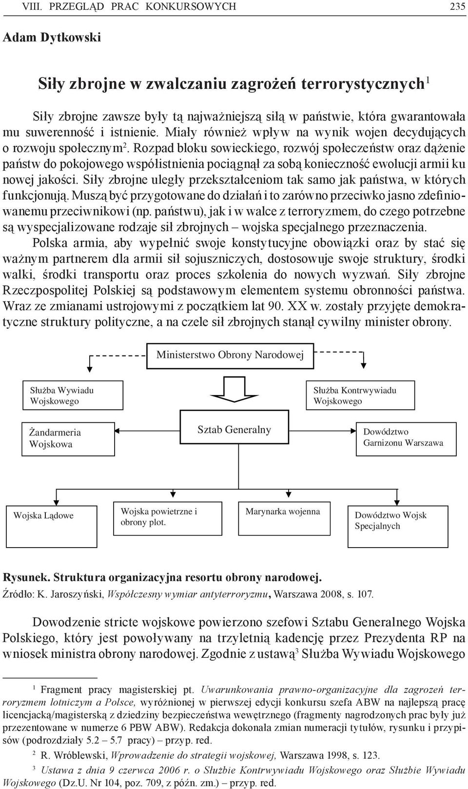 Rozpad bloku sowieckiego, rozwój społeczeństw oraz dążenie państw do pokojowego współistnienia pociągnął za sobą konieczność ewolucji armii ku nowej jakości.