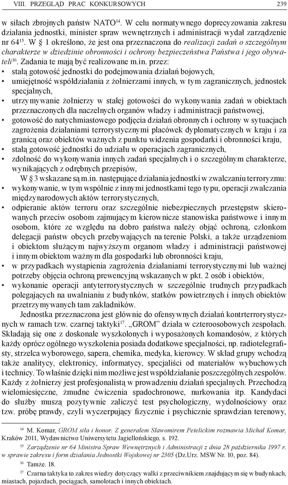 W 1 określono, że jest ona przeznaczona do realizacji zadań o szczególnym charakterze w dziedzinie obronności i ochrony bezpieczeństwa Państwa i jego obywateli 16. Zadania te mają być realizowane m.