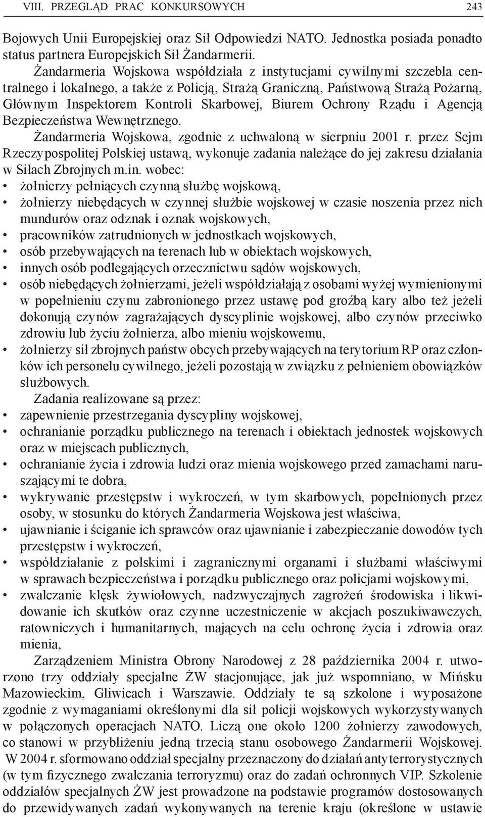 Biurem Ochrony Rządu i Agencją Bezpieczeństwa Wewnętrznego. Żandarmeria Wojskowa, zgodnie z uchwaloną w sierpniu 2001 r.