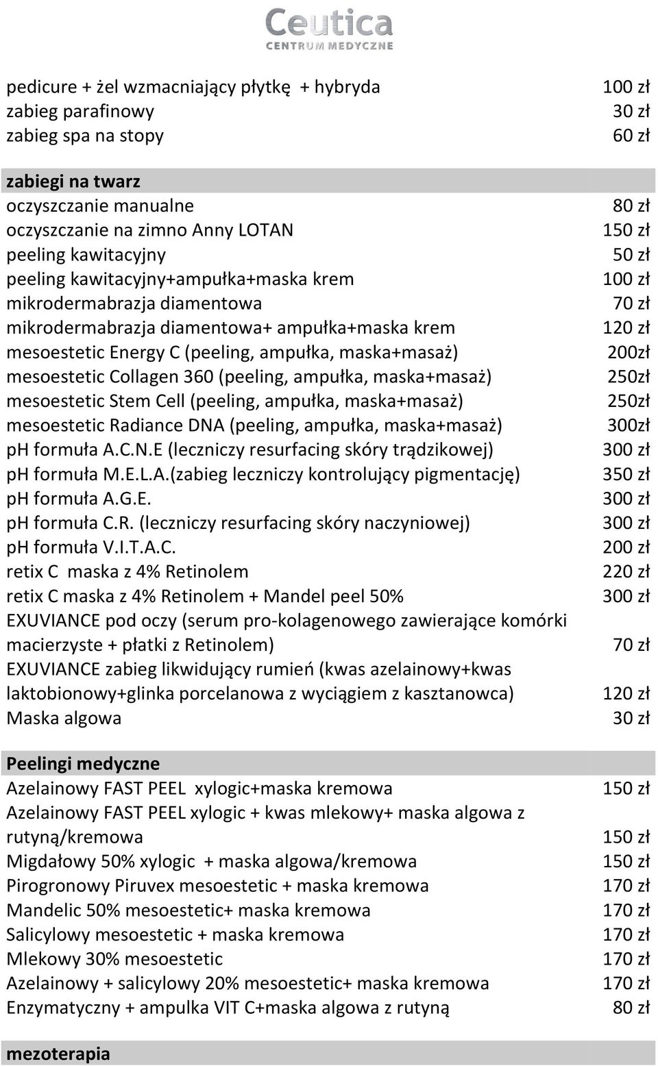 ampułka, maska+masaż) mesoestetic Stem Cell (peeling, ampułka, maska+masaż) mesoestetic Radiance DNA (peeling, ampułka, maska+masaż) ph formuła A.C.N.E (leczniczy resurfacing skóry trądzikowej) ph formuła M.