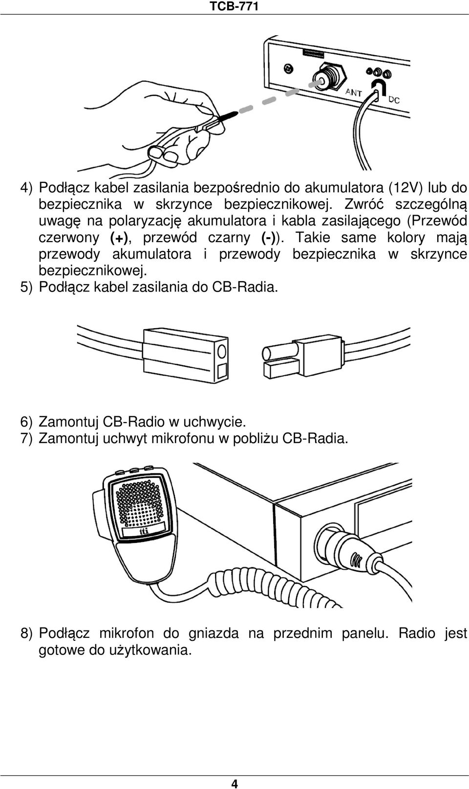 Takie same kolory mają przewody akumulatora i przewody bezpiecznika w skrzynce bezpiecznikowej.