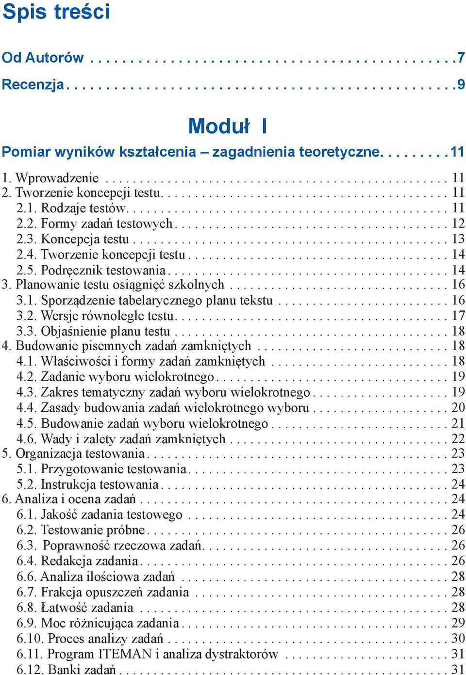 ..17 3.3. Objaśnienie planu testu...18 4. Budowanie pisemnych zadań zamkniętych...18 4.1. Właściwości i formy zadań zamkniętych...18 4.2. Zadanie wyboru wielokrotnego...19 4.3. Zakres tematyczny zadań wyboru wielokrotnego.