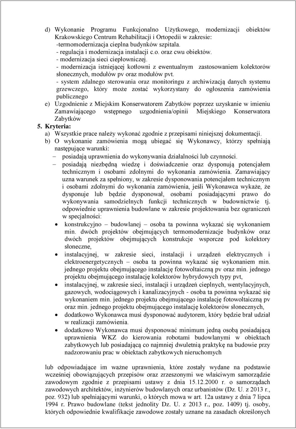 - modernizacja istniejącej kotłowni z ewentualnym zastosowaniem kolektorów słonecznych, modułów pv oraz modułów pvt.