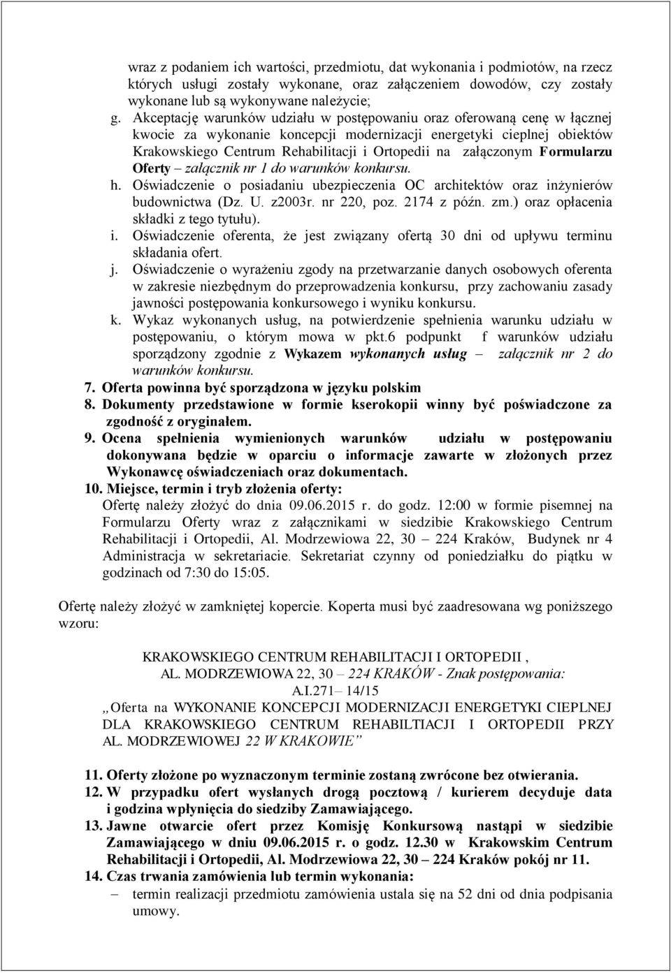 załączonym Formularzu Oferty załącznik nr 1 do warunków konkursu. h. Oświadczenie o posiadaniu ubezpieczenia OC architektów oraz inżynierów budownictwa (Dz. U. z2003r. nr 220, poz. 2174 z późn. zm.