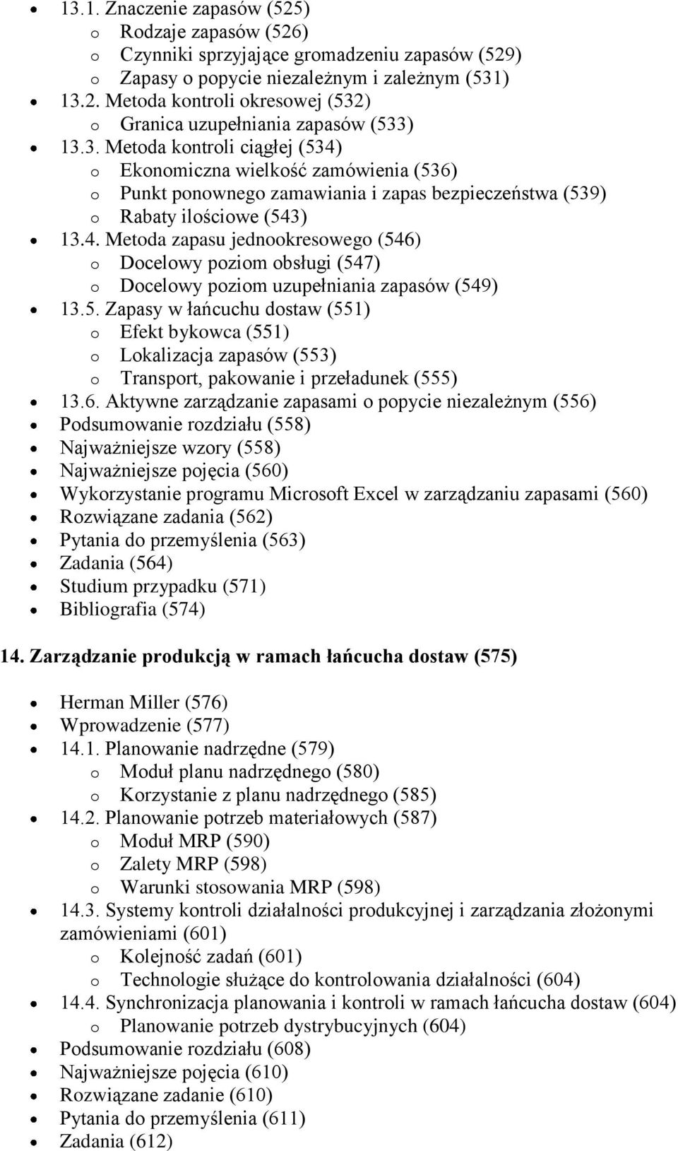 5. Zapasy w łańcuchu dostaw (551) o Efekt bykowca (551) o Lokalizacja zapasów (553) o Transport, pakowanie i przeładunek (555) 13.6.