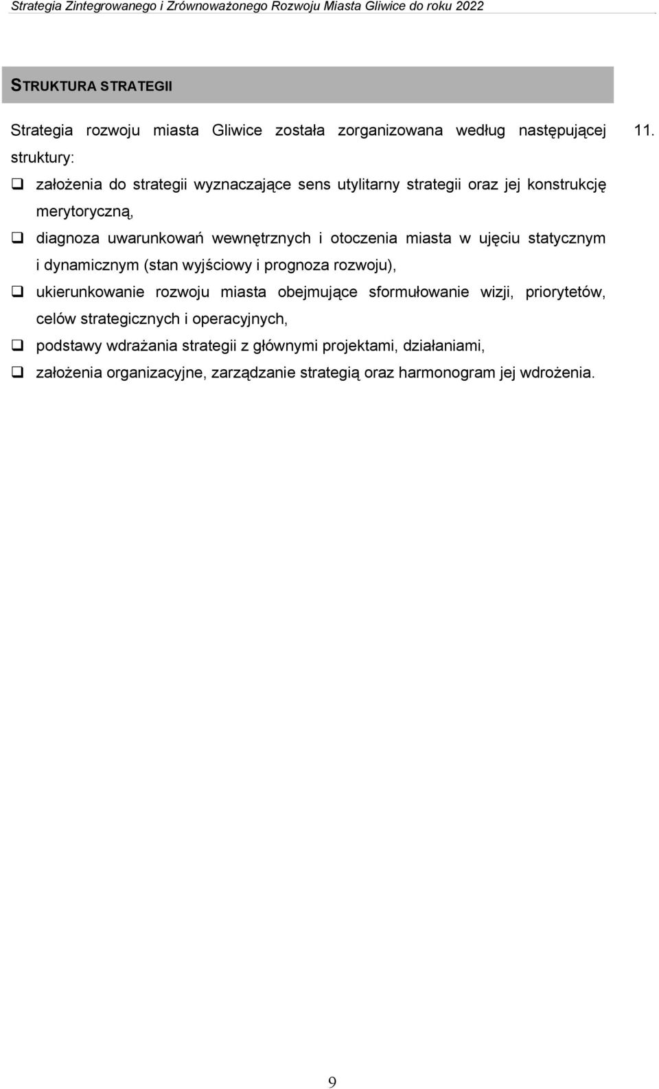(stan wyjściowy i prognoza rozwoju), ukierunkowanie rozwoju miasta obejmujące sformułowanie wizji, priorytetów, celów strategicznych i