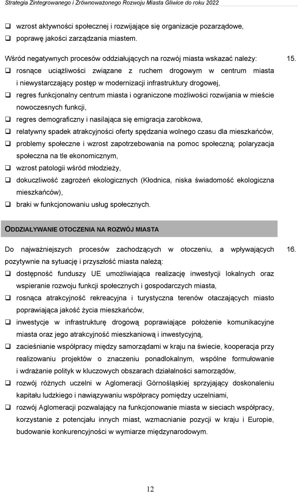 drogowej, regres funkcjonalny centrum miasta i ograniczone możliwości rozwijania w mieście nowoczesnych funkcji, regres demograficzny i nasilająca się emigracja zarobkowa, relatywny spadek