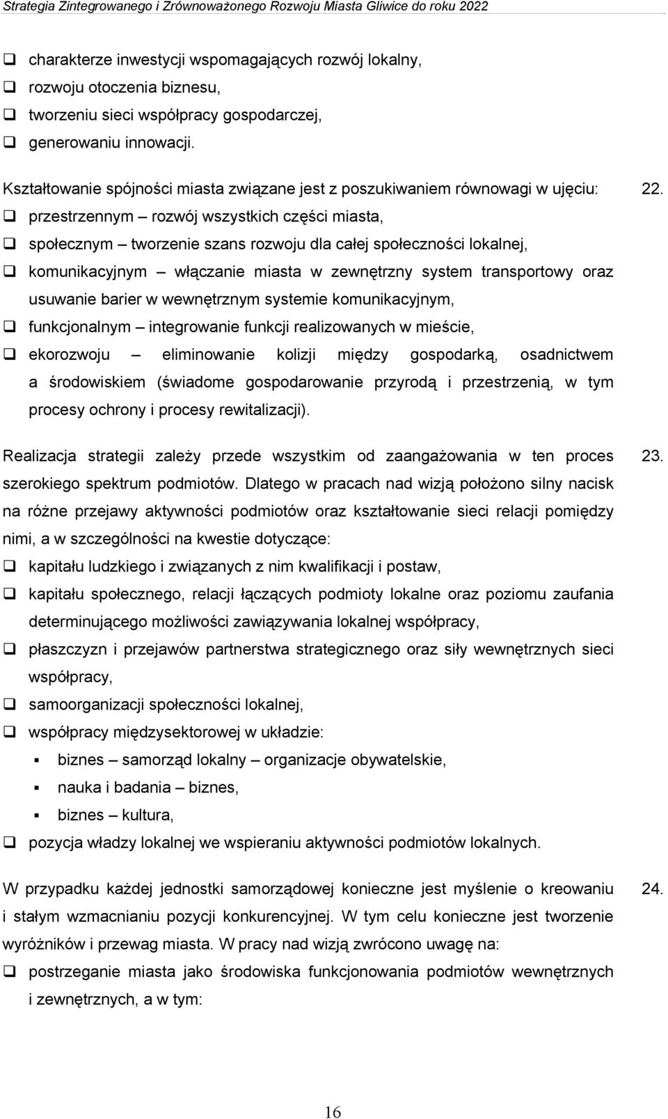 komunikacyjnym włączanie miasta w zewnętrzny system transportowy oraz usuwanie barier w wewnętrznym systemie komunikacyjnym, funkcjonalnym integrowanie funkcji realizowanych w mieście, ekorozwoju