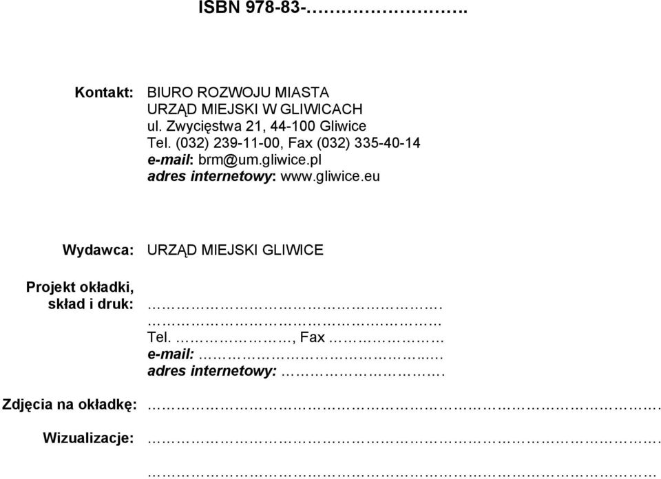 gliwice.pl adres internetowy: www.gliwice.eu Wydawca: URZĄD MIEJSKI GLIWICE Projekt okładki, skład i druk:.