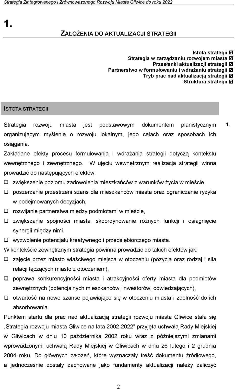 ich osiągania. Zakładane efekty procesu formułowania i wdrażania strategii dotyczą kontekstu wewnętrznego i zewnętrznego.