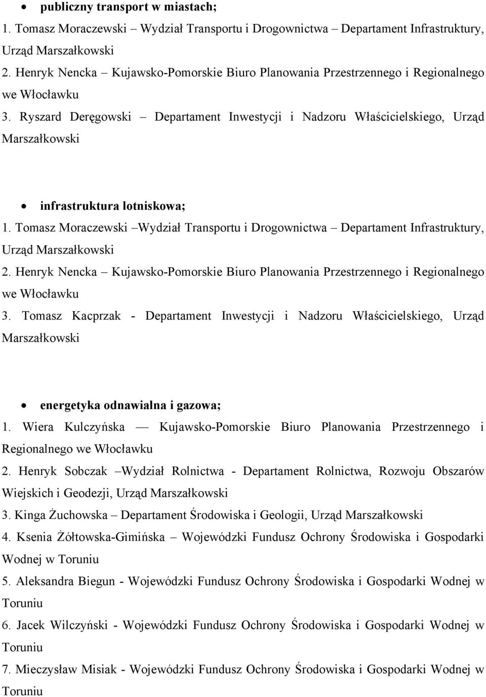 Tomasz Moraczewski Wydział Transportu i Drogownictwa Departament Infrastruktury, Urząd 2. Henryk Nencka Kujawsko-Pomorskie Biuro Planowania Przestrzennego i Regionalnego 3.