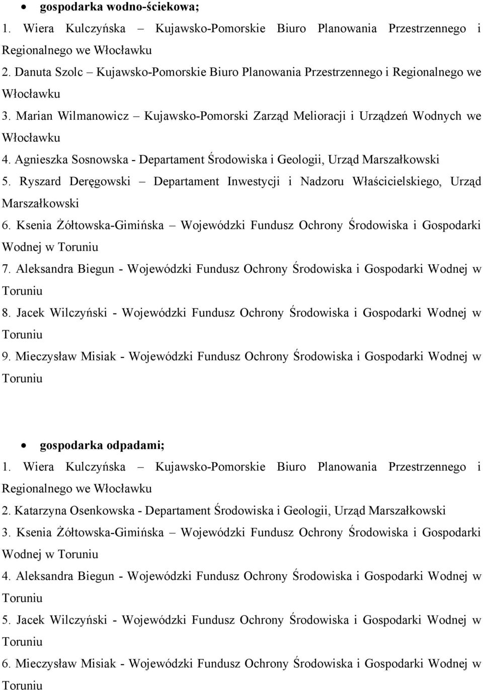 Ryszard Deręgowski Departament Inwestycji i Nadzoru Właścicielskiego, Urząd 6. Ksenia Żółtowska-Gimińska Wojewódzki Fundusz Ochrony Środowiska i Gospodarki Wodnej w 7.