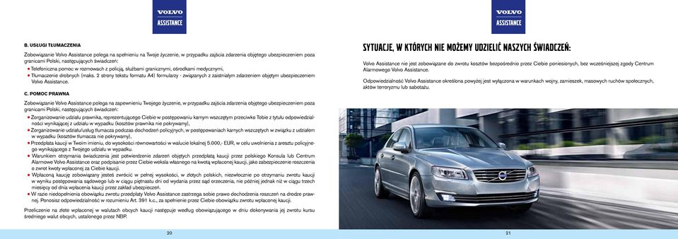 2 strony tekstu formatu A4) formularzy - zwi¹zanych z zaistnia³ym zdarzeniem objêtym ubezpieczeniem Volvo Assistance. C.