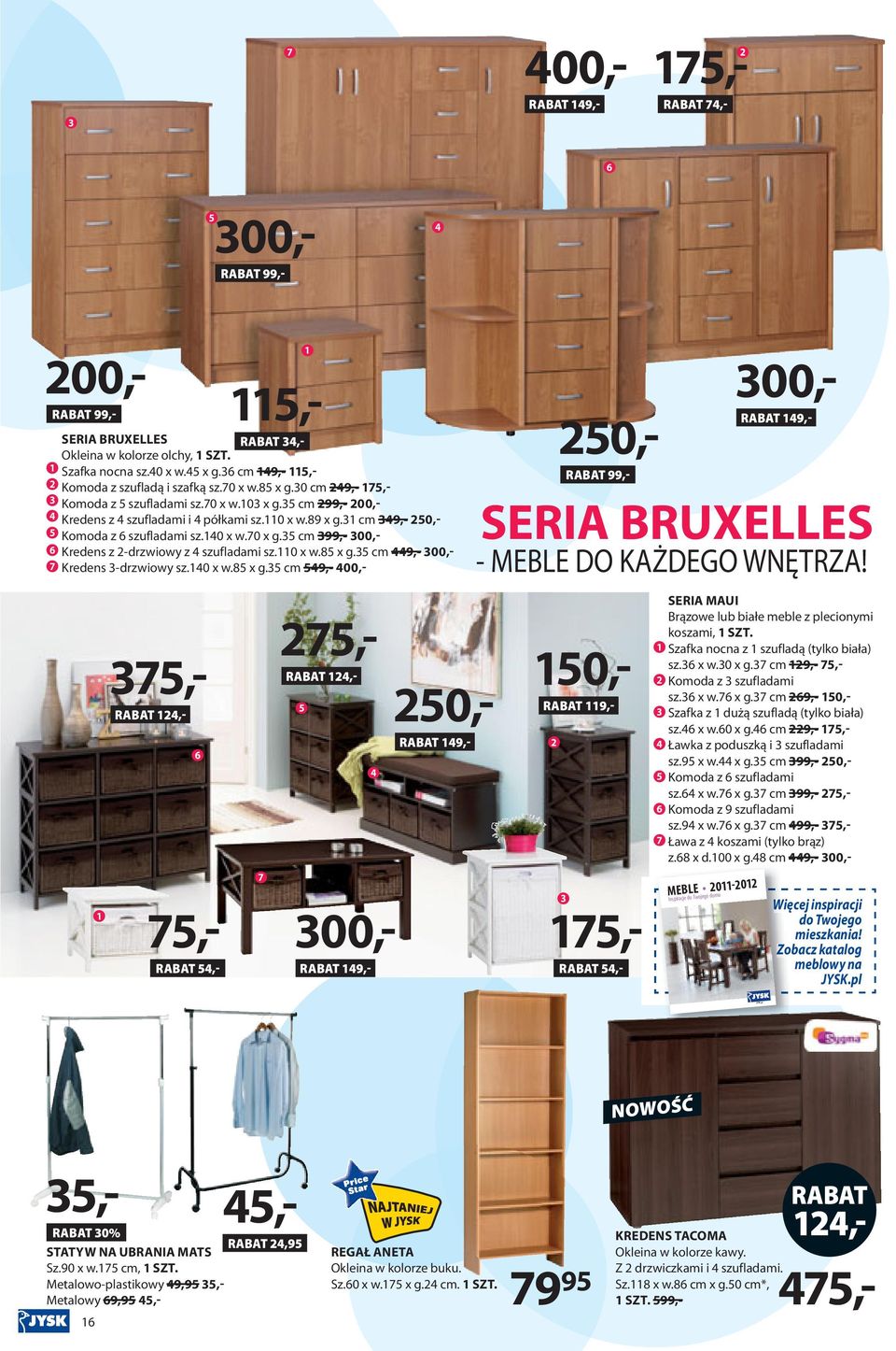 0 x w.8 x g. cm 9,- 00,- Kredens -drzwiowy sz.0 x w.8 x g. cm 9,- 00,- 00,- 9,- 0,- 99,-,-,- 00,- 9,-,-,- SERIA BRUXELLES - MEBLE KAŻDEGO WNĘTRZA!