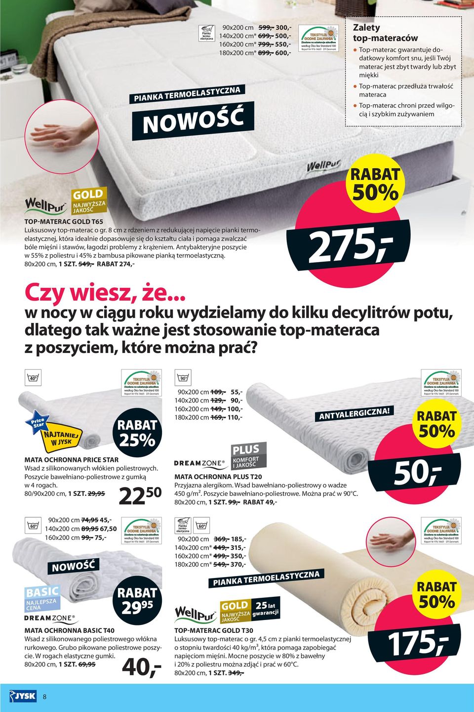 8 cm z rdzeniem z redukującej napięcie pianki termoelastycznej, która idealnie dopasowuje się do kształtu ciała i pomaga zwalczać bóle mięśni i stawów, łagodzi problemy z krążeniem.