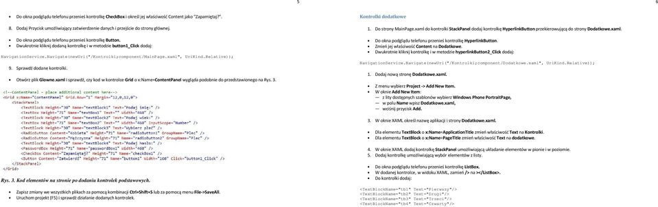 xaml", UriKind.Relative)); 9. Sprawdź dodane kontrolki. Otwórz plik Glowne.xaml i sprawdź, czy kod w kontrolce Grid o x:name=contentpanel wygląda podobnie do przedstawionego na Rys. 3.