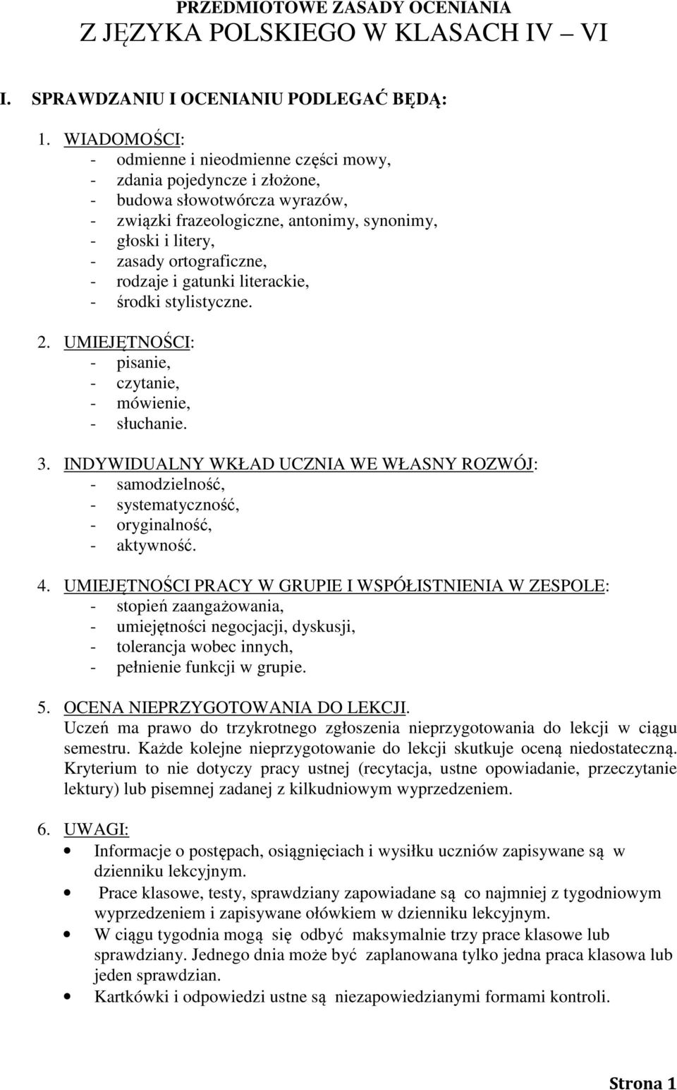 ortograficzne, - rodzaje i gatunki literackie, - środki stylistyczne. 2. UMIEJĘTNOŚCI: - pisanie, - czytanie, - mówienie, - słuchanie. 3.