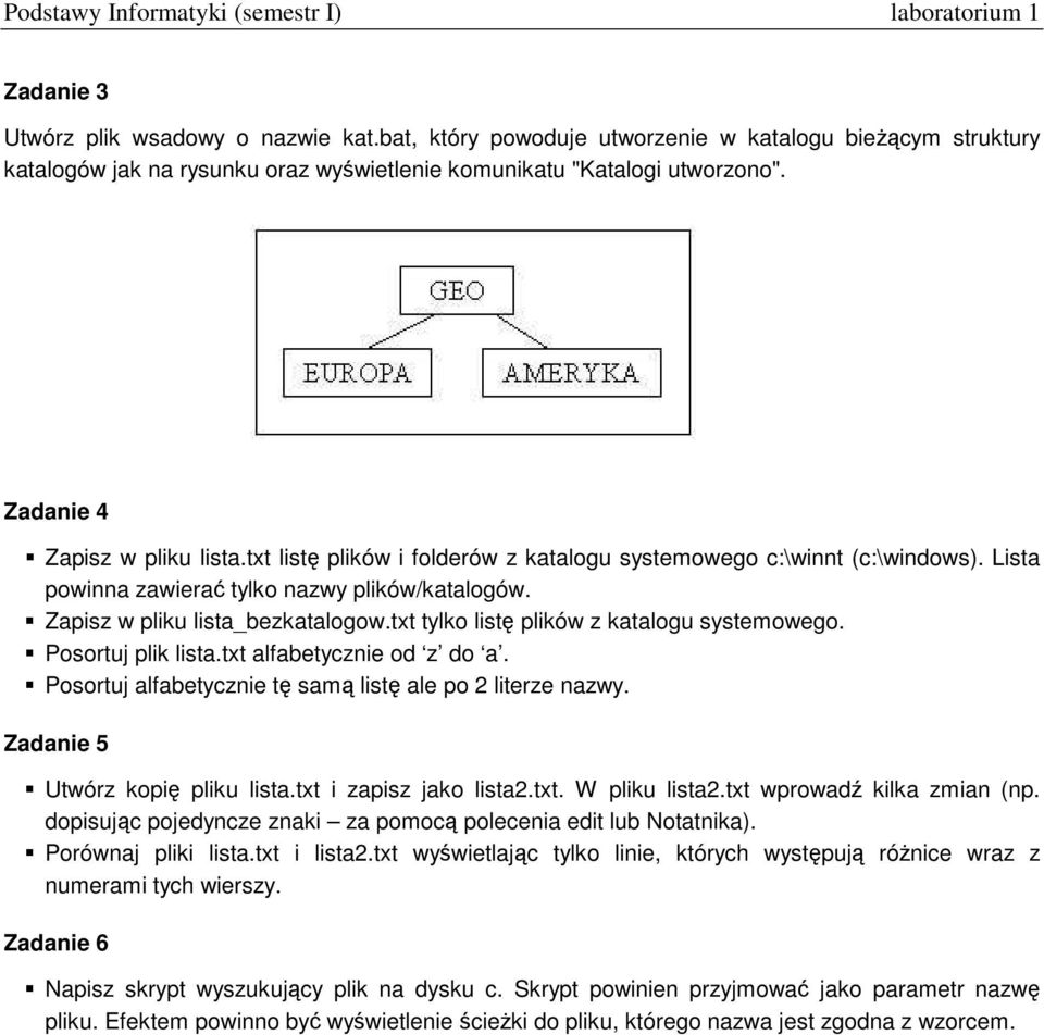 txt tylko listę plików z katalogu systemowego. Posortuj plik lista.txt alfabetycznie od z do a. Posortuj alfabetycznie tę samą listę ale po 2 literze nazwy. Zadanie 5 Utwórz kopię pliku lista.