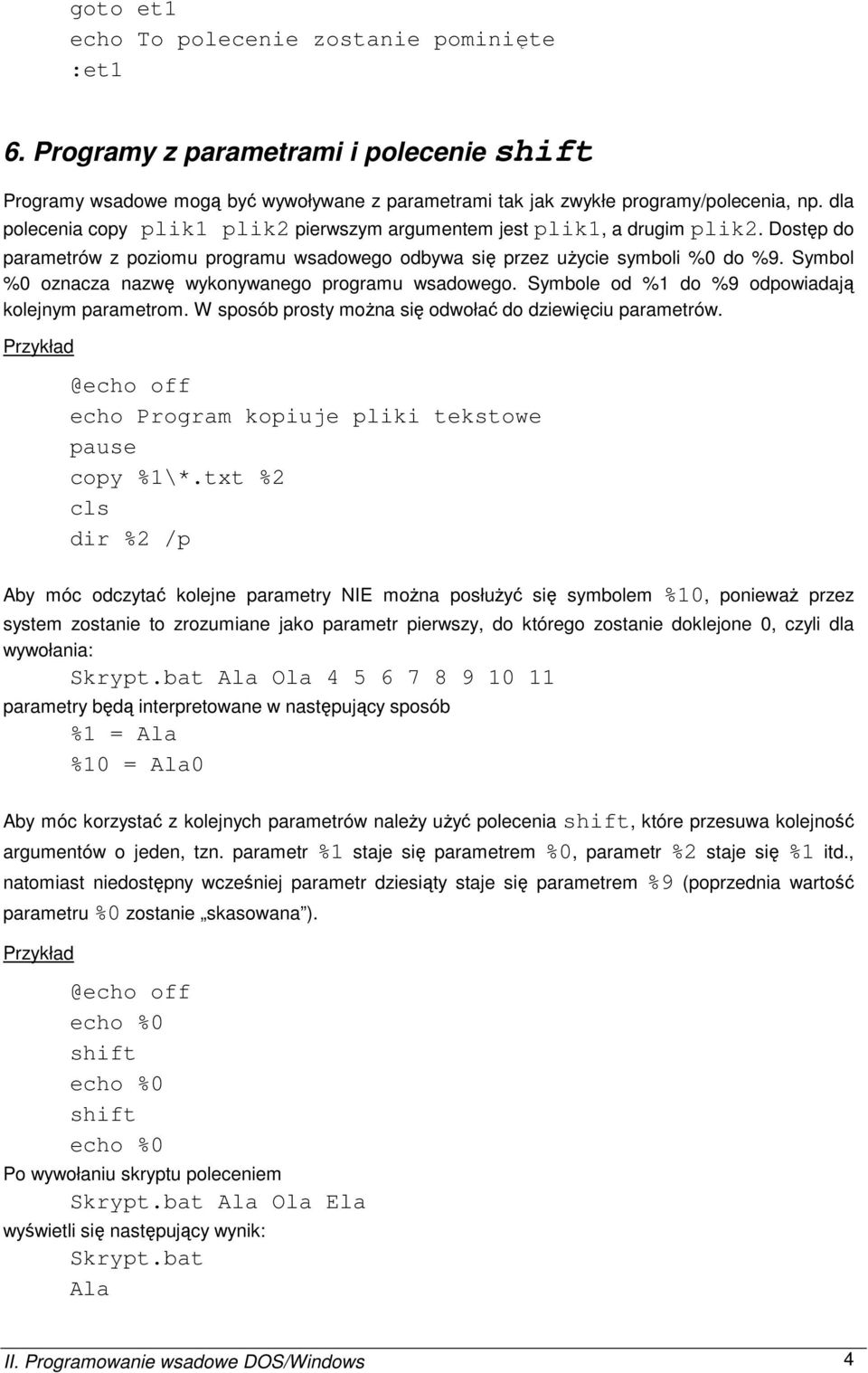 Symbol %0 oznacza nazwę wykonywanego programu wsadowego. Symbole od %1 do %9 odpowiadają kolejnym parametrom. W sposób prosty moŝna się odwołać do dziewięciu parametrów.