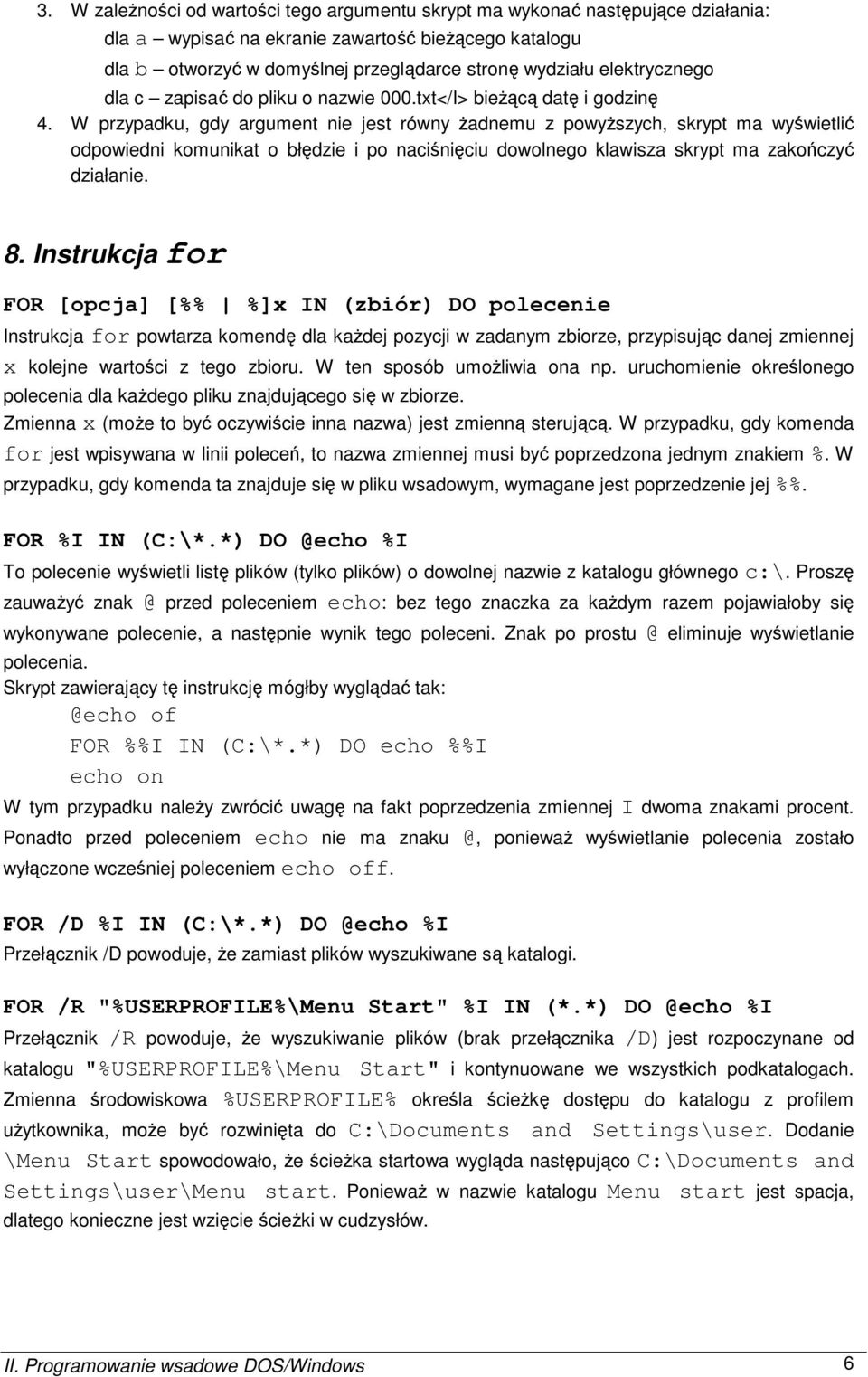 W przypadku, gdy argument nie jest równy Ŝadnemu z powyŝszych, skrypt ma wyświetlić odpowiedni komunikat o błędzie i po naciśnięciu dowolnego klawisza skrypt ma zakończyć działanie. 8.