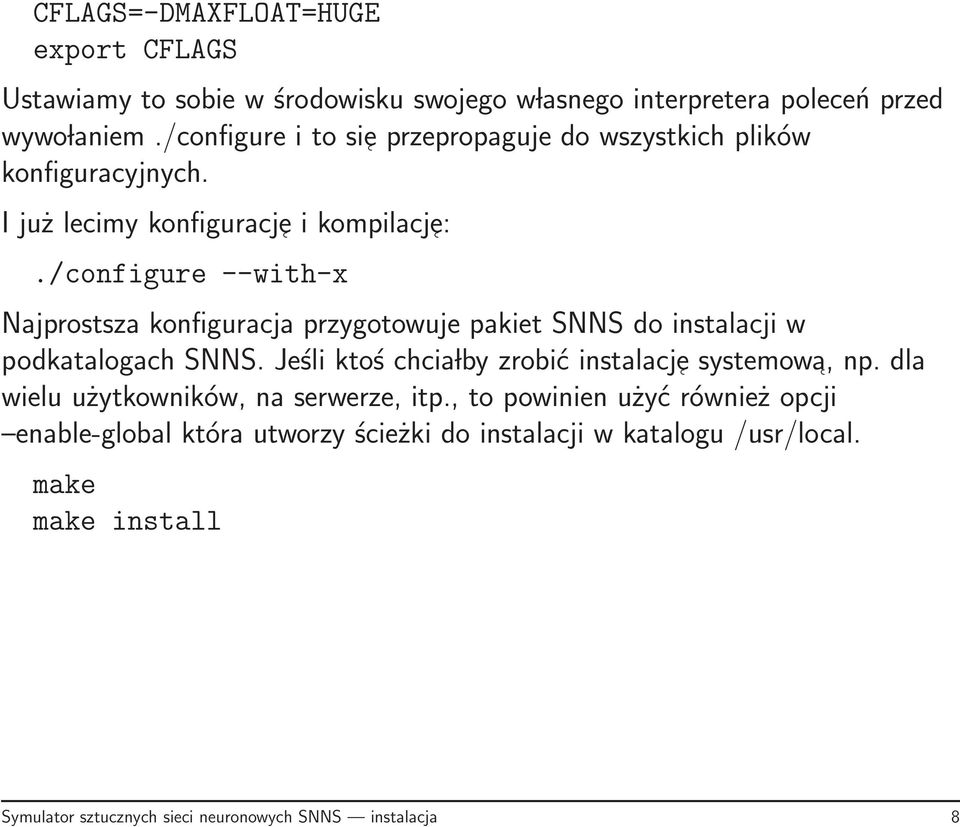 /configure --with-x Najprostsza konfiguracja przygotowuje pakiet SNNS do instalacji w podkatalogach SNNS.