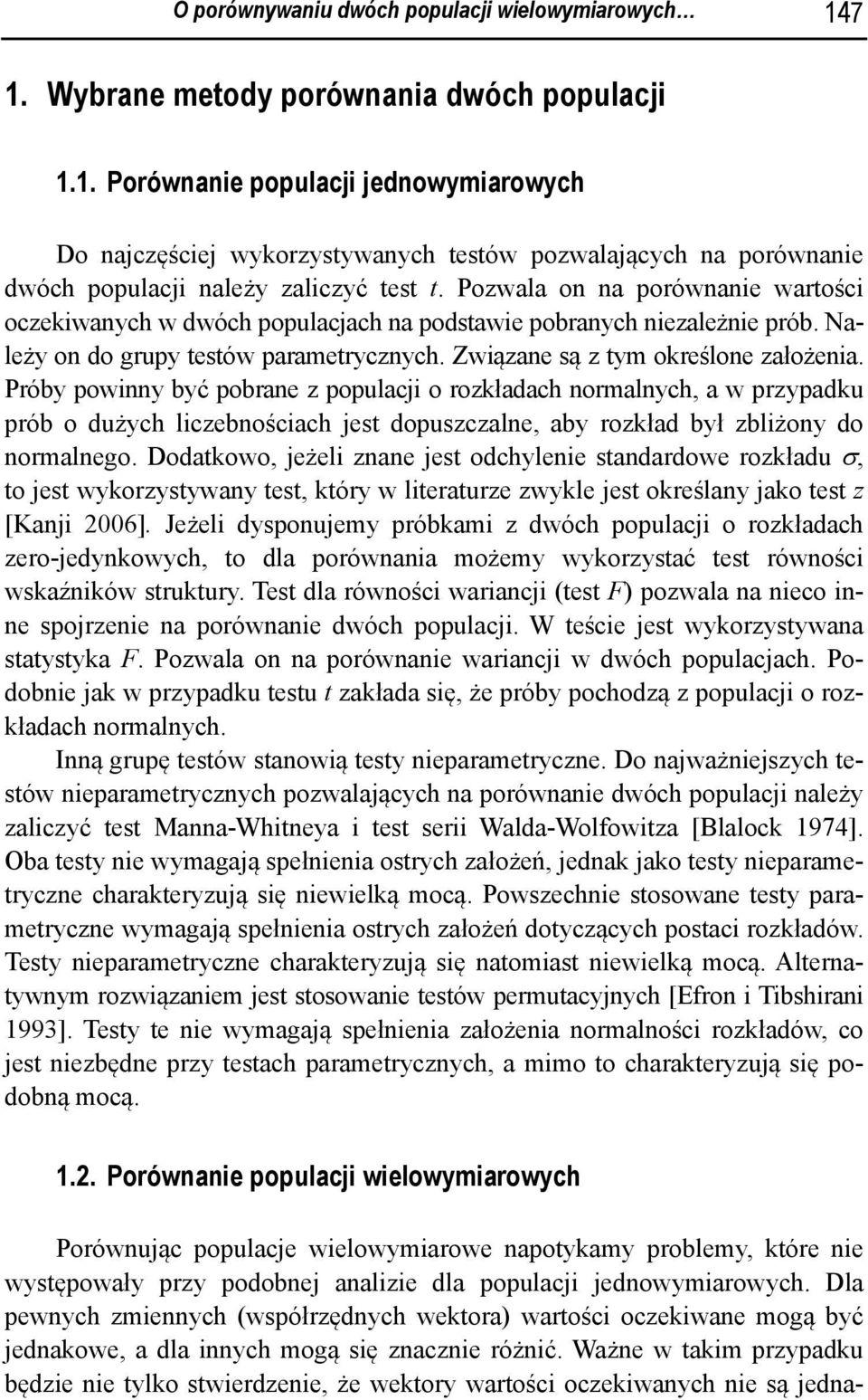 Pozwala on na porównanie wartości oczekiwanych w dwóch populacjach na podstawie pobranych niezależnie prób. Należy on do grupy testów parametrycznych. Związane są z tym określone założenia.